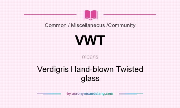 What does VWT mean? It stands for Verdigris Hand-blown Twisted glass