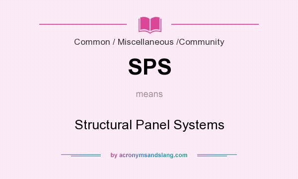 What does SPS mean? It stands for Structural Panel Systems