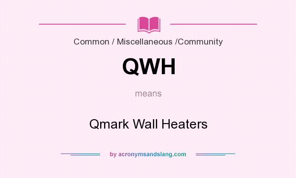 What does QWH mean? It stands for Qmark Wall Heaters