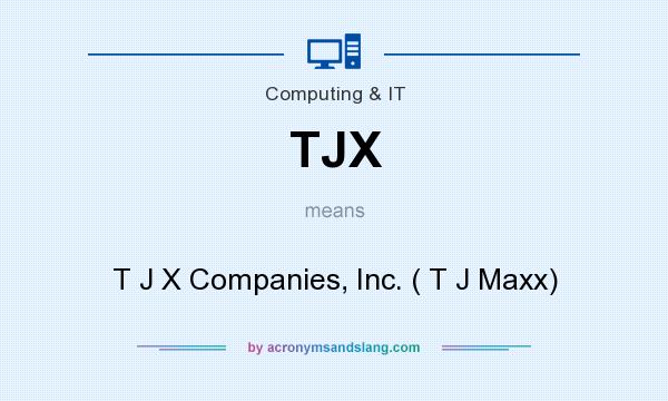 What does TJX mean? It stands for T J X Companies, Inc. ( T J Maxx)