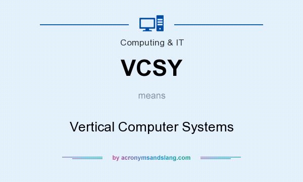What does VCSY mean? It stands for Vertical Computer Systems