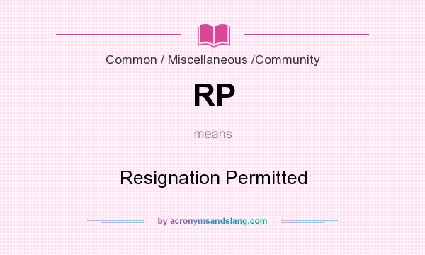 What does RP mean? It stands for Resignation Permitted