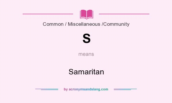 What does S mean? It stands for Samaritan