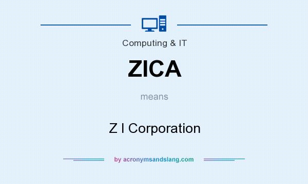 What does ZICA mean? It stands for Z I Corporation