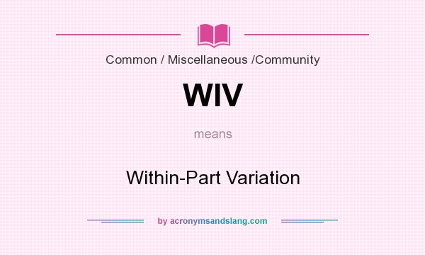 What does WIV mean? It stands for Within-Part Variation