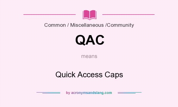 What does QAC mean? It stands for Quick Access Caps