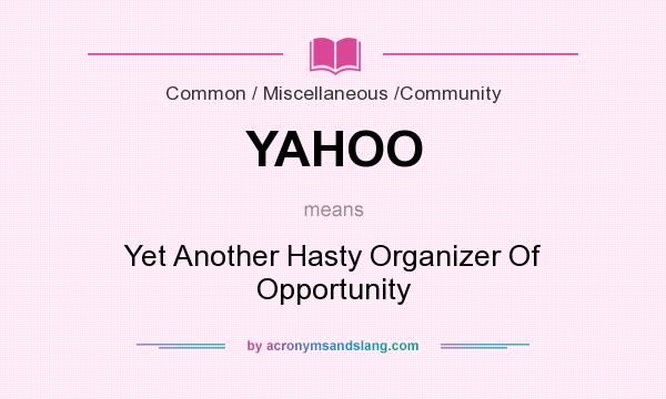 What does YAHOO mean? It stands for Yet Another Hasty Organizer Of Opportunity