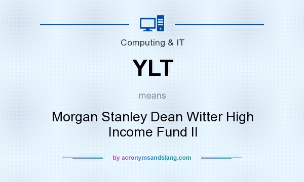 What does YLT mean? It stands for Morgan Stanley Dean Witter High Income Fund II
