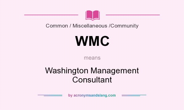What does WMC mean? It stands for Washington Management Consultant