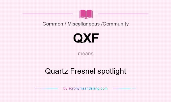 What does QXF mean? It stands for Quartz Fresnel spotlight