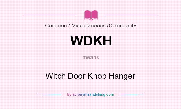 What does WDKH mean? It stands for Witch Door Knob Hanger