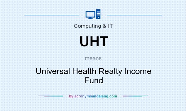 What does UHT mean? It stands for Universal Health Realty Income Fund