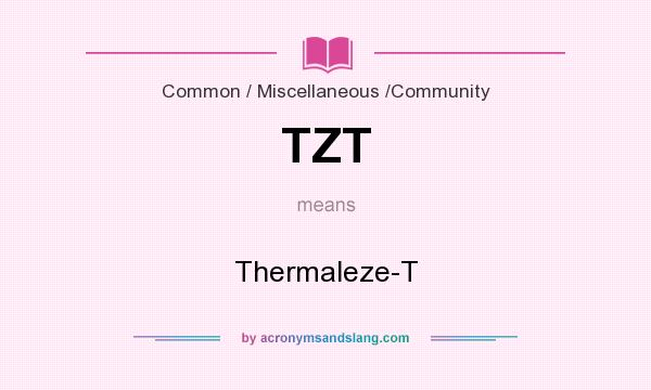 What does TZT mean? It stands for Thermaleze-T