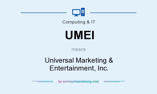 What does UMEI mean? It stands for Universal Marketing & Entertainment, Inc.