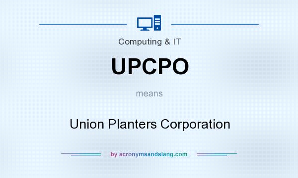 What does UPCPO mean? It stands for Union Planters Corporation