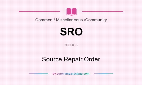 What does SRO mean? It stands for Source Repair Order