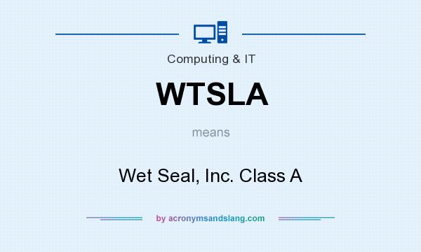 What does WTSLA mean? It stands for Wet Seal, Inc. Class A
