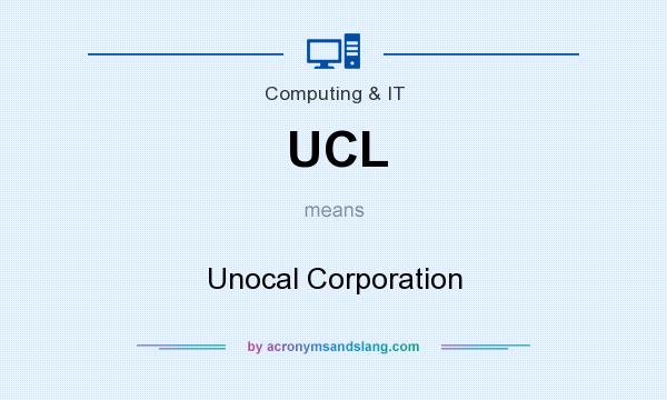 What does UCL mean? It stands for Unocal Corporation