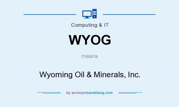 What does WYOG mean? It stands for Wyoming Oil & Minerals, Inc.