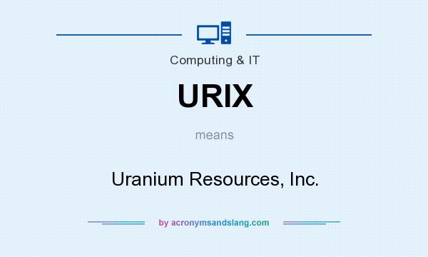 What does URIX mean? It stands for Uranium Resources, Inc.