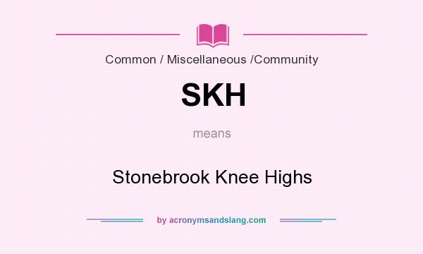 What does SKH mean? It stands for Stonebrook Knee Highs