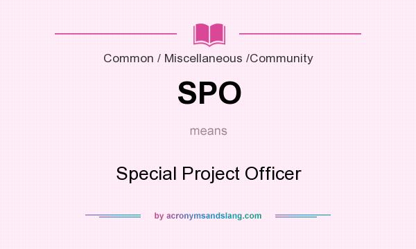 What does SPO mean? It stands for Special Project Officer