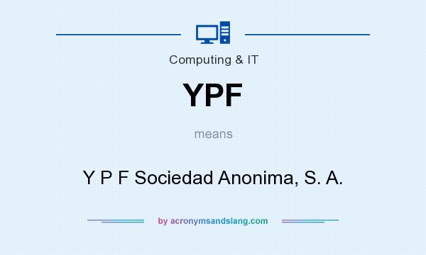 What does YPF mean? It stands for Y P F Sociedad Anonima, S. A.