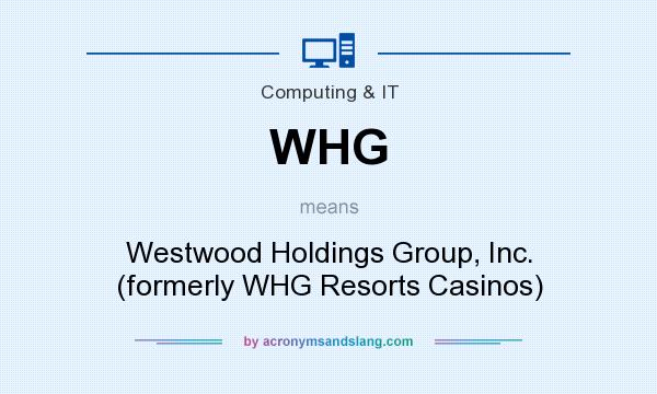 What does WHG mean? It stands for Westwood Holdings Group, Inc. (formerly WHG Resorts Casinos)