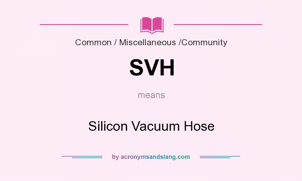 What does SVH mean? It stands for Silicon Vacuum Hose