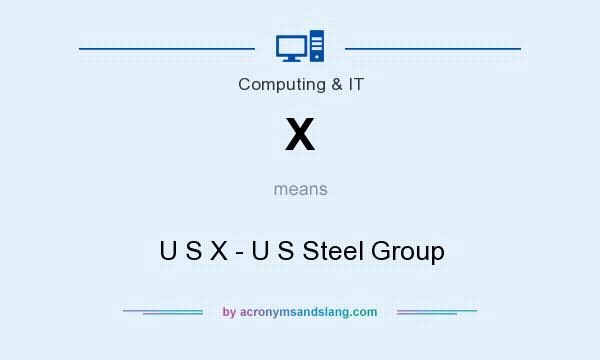 What does X mean? It stands for U S X - U S Steel Group