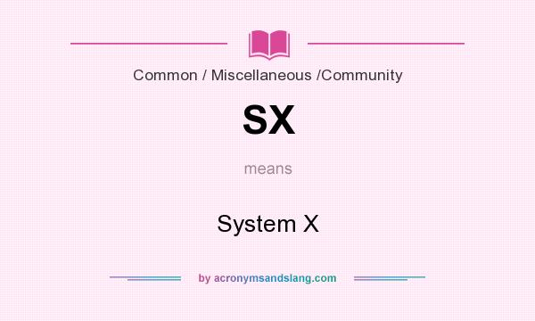 What does SX mean? It stands for System X