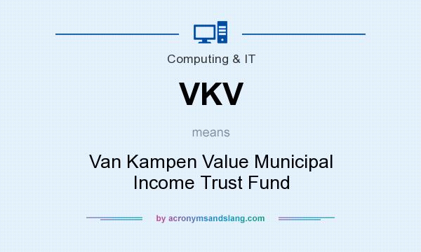 What does VKV mean? It stands for Van Kampen Value Municipal Income Trust Fund