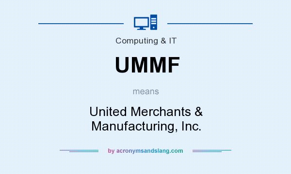 What does UMMF mean? It stands for United Merchants & Manufacturing, Inc.