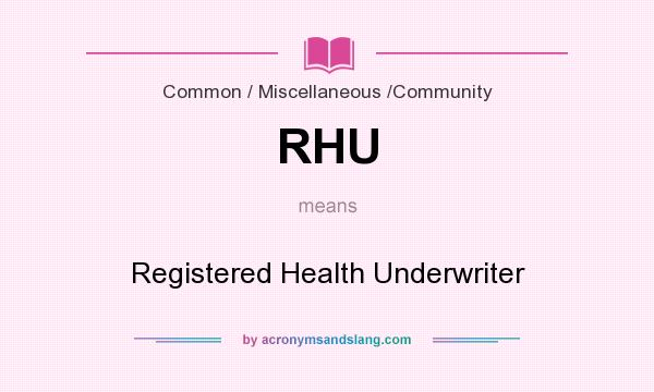 What does RHU mean? It stands for Registered Health Underwriter
