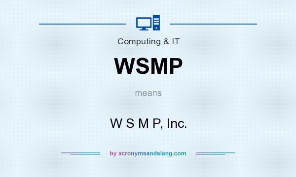 What does WSMP mean? It stands for W S M P, Inc.