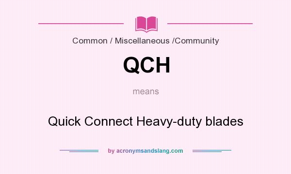 What does QCH mean? It stands for Quick Connect Heavy-duty blades