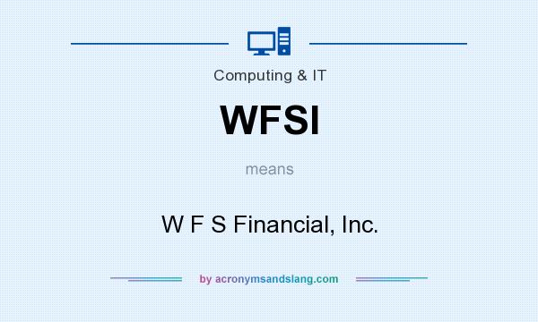 What does WFSI mean? It stands for W F S Financial, Inc.