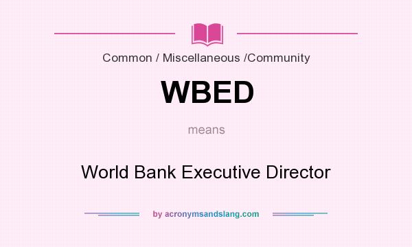 What does WBED mean? It stands for World Bank Executive Director