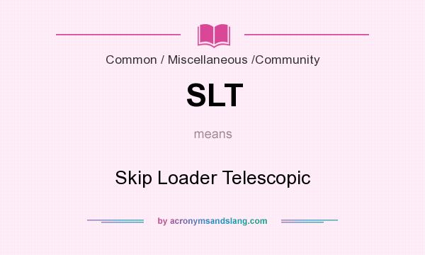 What does SLT mean? It stands for Skip Loader Telescopic