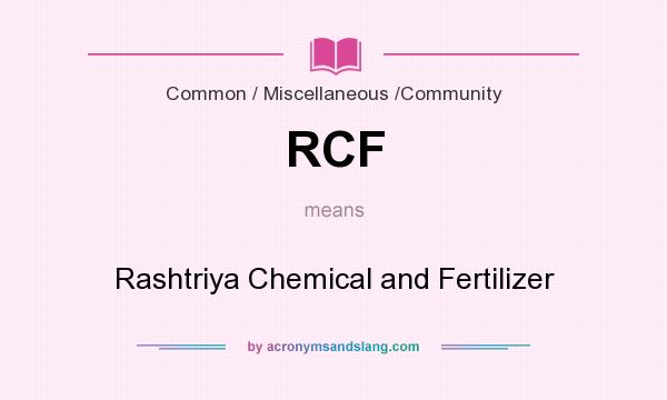 What does RCF mean? It stands for Rashtriya Chemical and Fertilizer