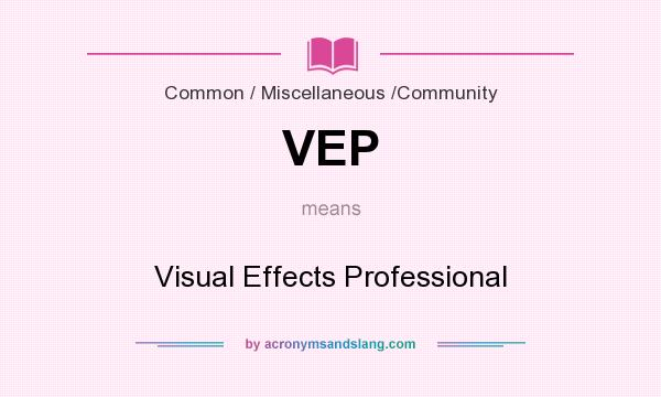 What does VEP mean? It stands for Visual Effects Professional