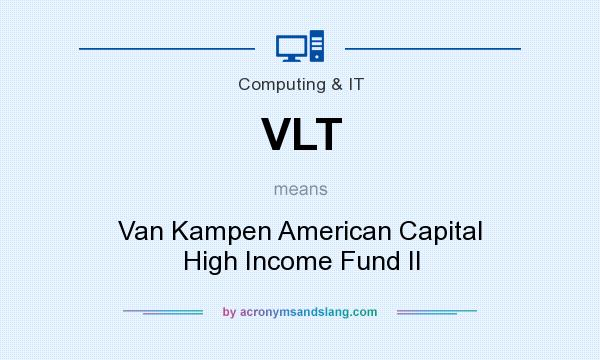 What does VLT mean? It stands for Van Kampen American Capital High Income Fund II