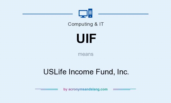 What does UIF mean? It stands for USLife Income Fund, Inc.
