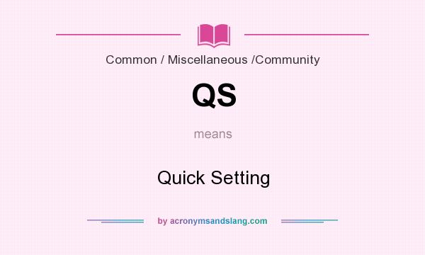 What does QS mean? It stands for Quick Setting
