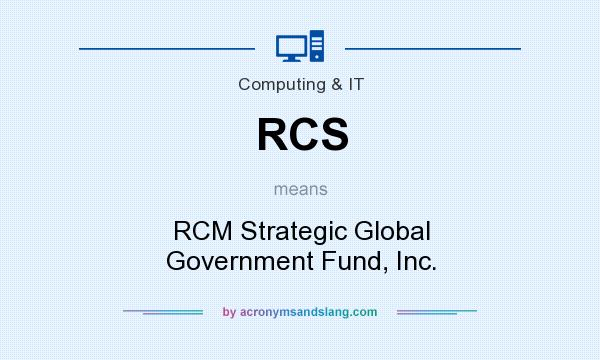 What does RCS mean? It stands for RCM Strategic Global Government Fund, Inc.