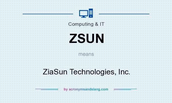 What does ZSUN mean? It stands for ZiaSun Technologies, Inc.