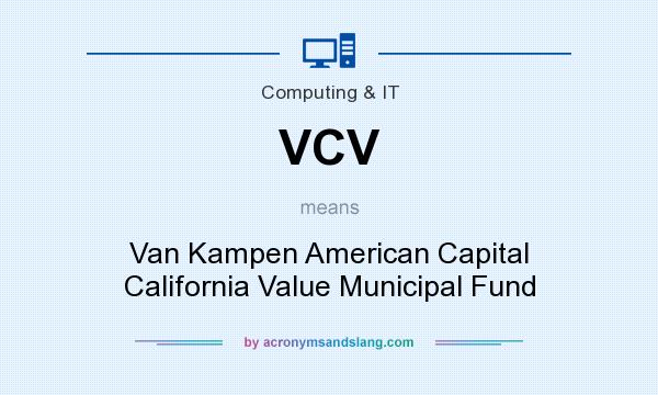 What does VCV mean? It stands for Van Kampen American Capital California Value Municipal Fund