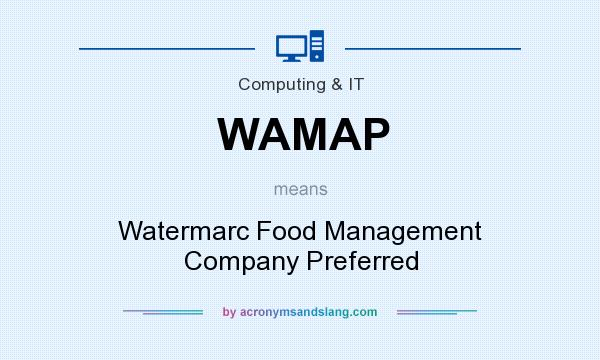 What does WAMAP mean? It stands for Watermarc Food Management Company Preferred