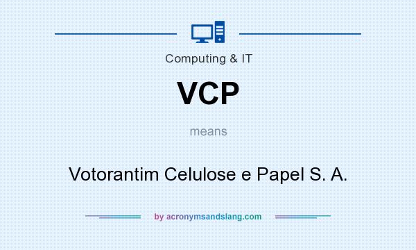 What does VCP mean? It stands for Votorantim Celulose e Papel S. A.