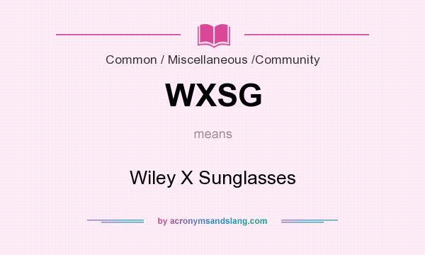 What does WXSG mean? It stands for Wiley X Sunglasses